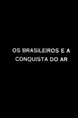 Película Os Brasileiros e a Conquista do Ar