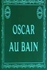 Película Oscar au bain