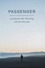 Película Passenger: Young as the Morning, Old as the Sea