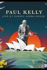 Película Paul Kelly Live at the Sydney Opera House