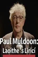 Película Paul Muldoon: Laoithe is Lirici