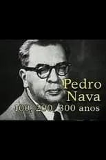 Película Pedro Nava: 100, 200, 300 Anos