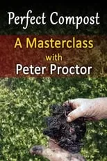 Peter Proctor es himself en Perfect Compost: a Master Class with Peter Proctor