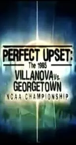 Película Perfect Upset: The 1985 Villanova vs. Georgetown NCAA Championship