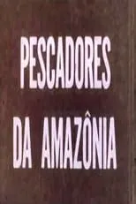 Película Pescadores da Amazônia