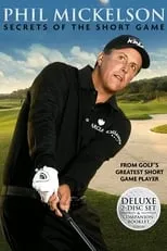 Phil Mickelson es Self en Phil Mickelson : Secrets of the Short Game