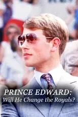 Película Prince Edward: Will He Change the Royals?