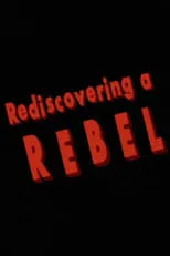 Película Rediscovering a Rebel