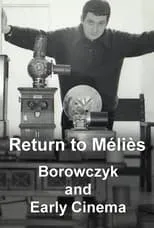 Walerian Borowczyk es Self (archival) en Return to Méliès: Borowczyk and Early Cinema