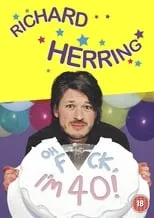 Poster de Richard Herring: Oh Fuck, I'm 40!