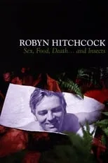 Película Robyn Hitchcock: Sex, Food, Death... and Insects