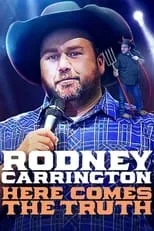 Rodney Carrington es Self en Rodney Carrington: Here Comes the Truth