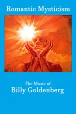 Póster de la película Romantic Mysticism: The Music of Billy Goldenberg