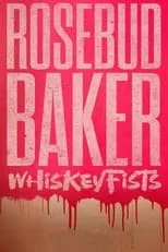 Rosebud Baker es Herself en Rosebud Baker: Whiskey Fists