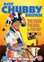 Roy 'Chubby' Brown es Himself en Roy Chubby Brown: The Good, The Bad & The Fat Bastard