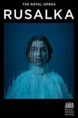 Poster de la película Royal Opera House 2023/24: Rusalka - Películas hoy en TV