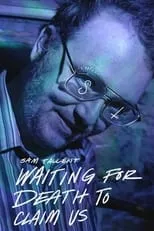 Sam Tallent es Self en Sam Tallent: Waiting for Death to Claim Us