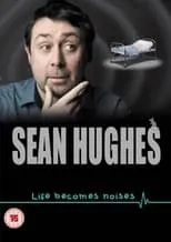 Póster de la película Sean Hughes: Life Becomes Noises