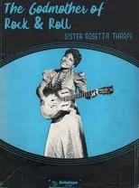 Sister Rosetta Tharpe es Herself en Sister Rosetta Tharpe: The Godmother of Rock & Roll