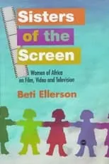 Película Sisters of the Screen - African Women in the Cinema