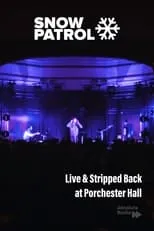 Película Snow Patrol: Live & Stripped Back at Porchester Hall