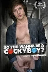 Tayte Hanson es  en So You Wanna Be a Cockyboy?