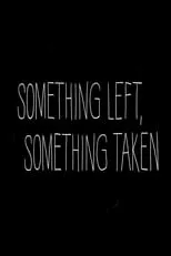 Película Something Left, Something Taken