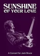 Póster de la película Sunshine of Your Love: A Concert for Jack Bruce