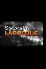 Película Sylvain Larocque - En spectacle