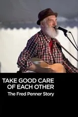 Fred Penner interpreta a Himself en Take Good Care of Each Other: The Fred Penner Story