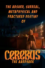 Película The Absurd, Surreal, Metaphysical and Fractured Destiny of Cerebus the Aardvark