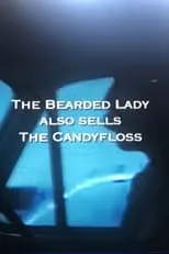 Película The Bearded Lady Also Sells The Candy Floss