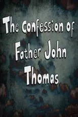 Película The Confession of Father John Thomas