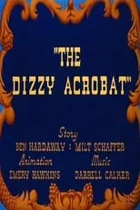 Kent Rogers es Woody Woodpecker (voice) en The Dizzy Acrobat