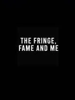 Poster de The Fringe, Fame and Me