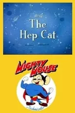 Tom Morrison es Mighty Mouse (voice) en The Hep Cat