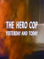 Película The Hero Cop: Yesterday and Today