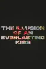 Película The Illusion of an Everlasting Kiss