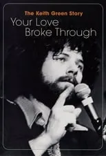 Película The Keith Green Story: Your Love Broke Through