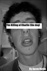 Aaron Kinsella es Himself en The Killing of Charlie (the dog)