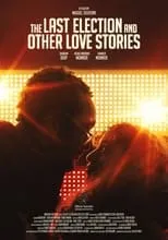 Póster de la película The Last Election and Other Love Stories