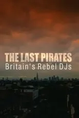 Película The Last Pirates: Britain's Rebel DJs