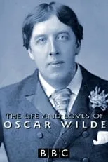 Oscar Wilde es Self (archive footage) en The Life and Loves of Oscar Wilde