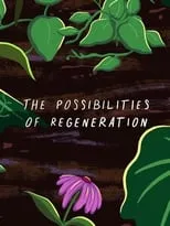 Película The Possibilities of Regeneration