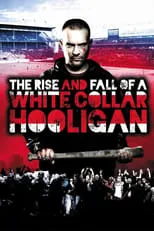 Póster de la película The Rise & Fall of a White Collar Hooligan