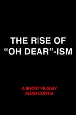 Adam Curtis es Narrator (voice) en The Rise of “Oh Dear”-ism