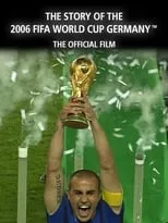 Película The Story of the 2006 FIFA World Cup: The Official Film of 2006 FIFA World Cup Germany