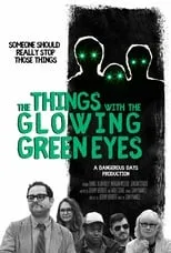 Película The Things With The Glowing Green Eyes