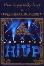 Gord Downie es Himself - Vocals and Guitars en The Tragically Hip - That Night in Toronto