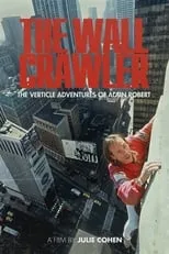 Alain Robert es Self en The Wall Crawler: The Verticle Adventures of Alain Robert